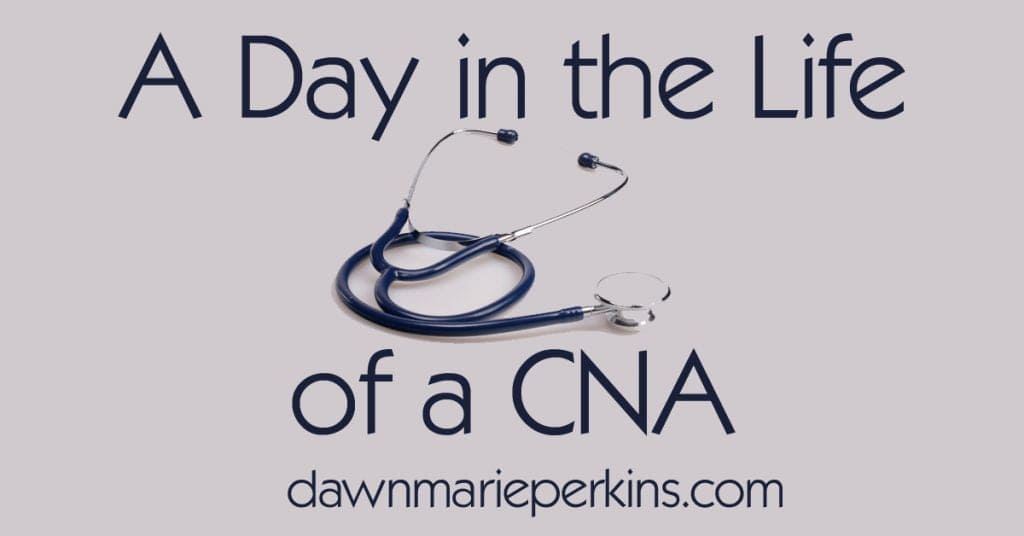 A Day in the Life of a CNA - Just Dawn